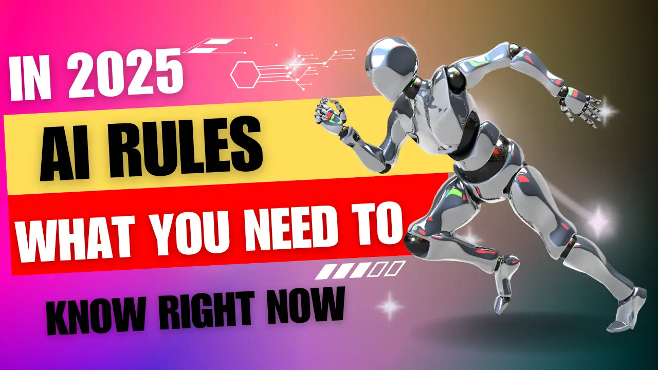 AI Rules in 2025 What You Need to Know Right Now